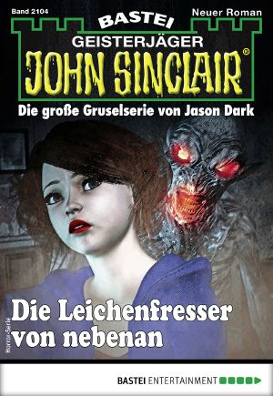 [John Sinclair 2104] • Die Leichenfresser von nebenan